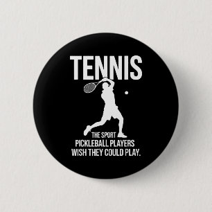 Tennis the sport pickleball players wish could pla 2 inch round button