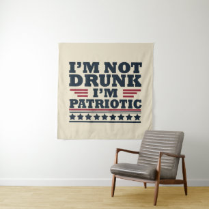 Tenture Je ne suis pas ivre. Je suis patriote Drôle 4 juil