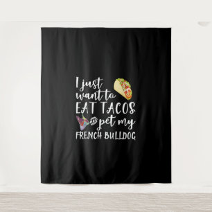 Tenture Je Veux Juste Manger Des Tacos Et Pet Mon Chien À
