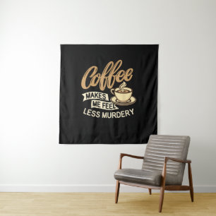 Tenture Le café me fait me sentir moins meurtrier