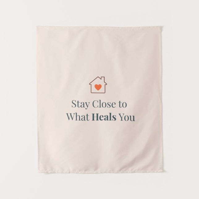 Tenture Stay Close to What Heals You Minimal Motivational  (Devant)