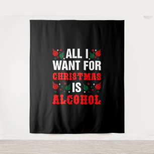 Tenture Tout Ce Que Je Veux Pour Noël, C'Est L'Alcool