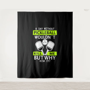 Tenture Un jour sans Pickleball ne me tuerait pas