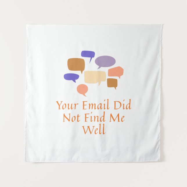 Tenture Your Email Did Not Find Me Well (Devant)
