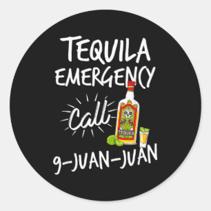 Tequila Emergency Call 9 Juan Juan - Funny Tequila Classic Round Sticker