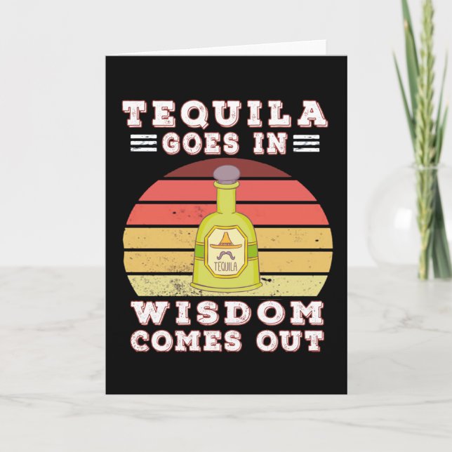 Tequila goes in wisdom comes out card (Front)