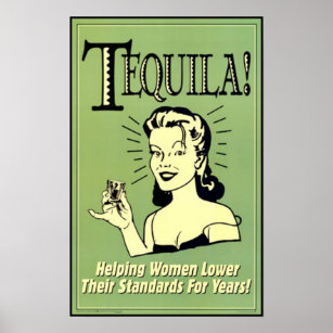 Tequila - Helping Women Lower Their Standards for Poster
