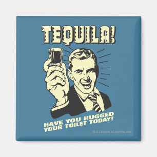 Tequila: Hugged Your Toilet Today Magnet
