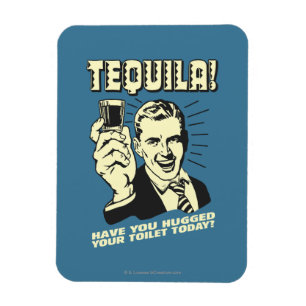 Tequila: Hugged Your Toilet Today Magnet