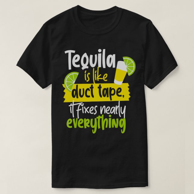 Tequila Is Like Duct Tape  T-Shirt (Design Front)