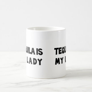 Tequila Is My Lady Coffee Mug