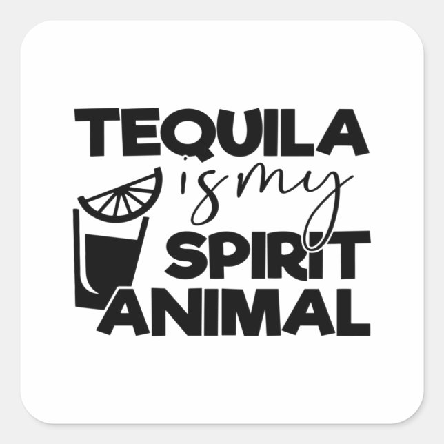 Tequila Is My Spirit Animal Square Sticker (Front)