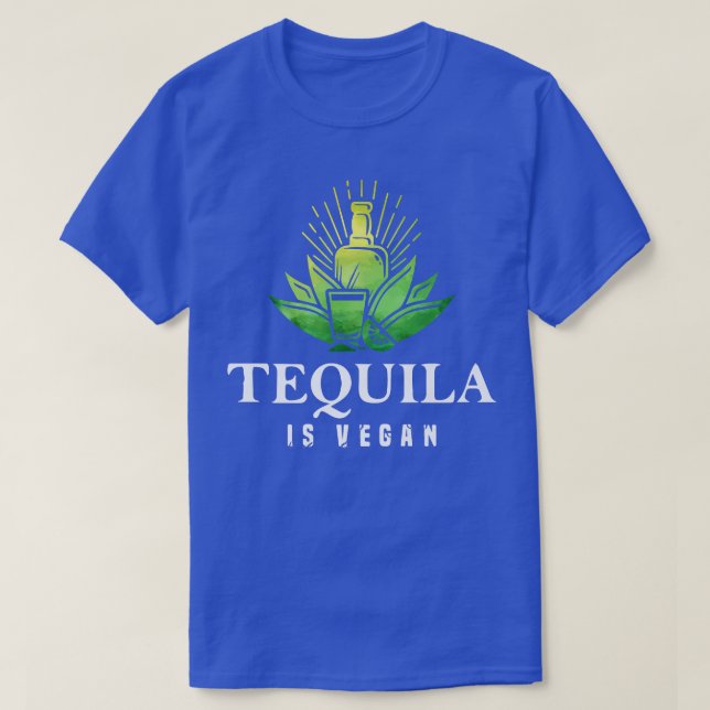 Tequila Is Vegan Drinking Vegetarian Veggie Lover  T-Shirt (Design Front)