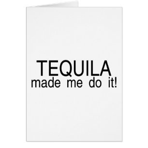 Tequila Made Me Do It