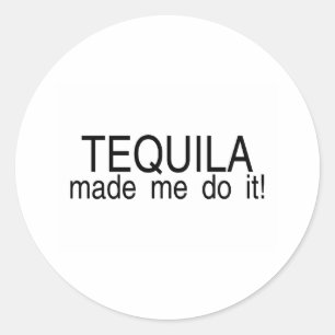 Tequila Made Me Do It Classic Round Sticker