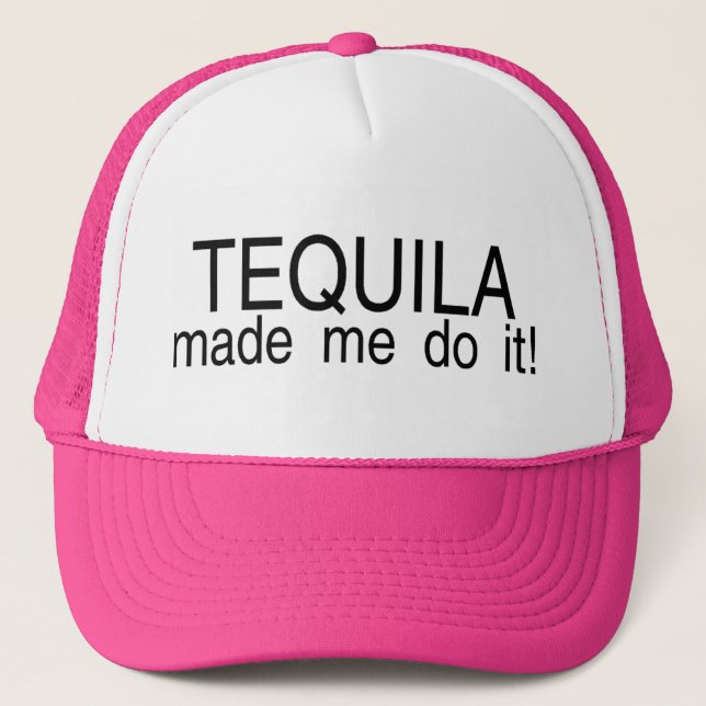 Tequila Made Me Do It Trucker Hat (Front)