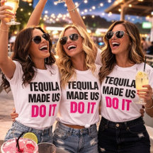 Tequila Made Us Do It | Bride Squad Drinking