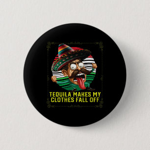 Tequila Makes My Clothes Fall Off Alcoholic Tequil 2 Inch Round Button