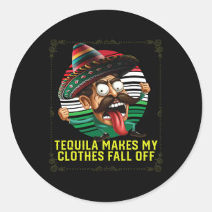 Tequila Makes My Clothes Fall Off Alcoholic Tequil Classic Round Sticker