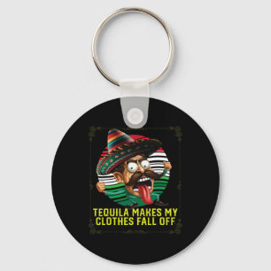 Tequila Makes My Clothes Fall Off Alcoholic Tequil Keychain