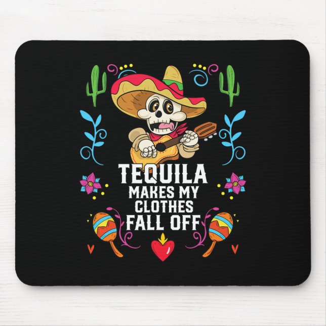 Tequila Makes My Clothes Fall Off Alcoholic Tequil Mouse Pad (Front)