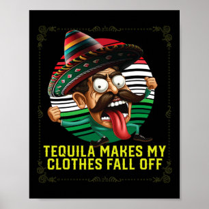Tequila Makes My Clothes Fall Off Alcoholic Tequil Poster