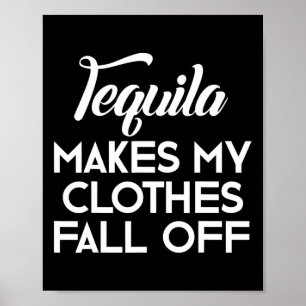 Tequila Makes My Clothes Fall Off Tequila Lovers Poster