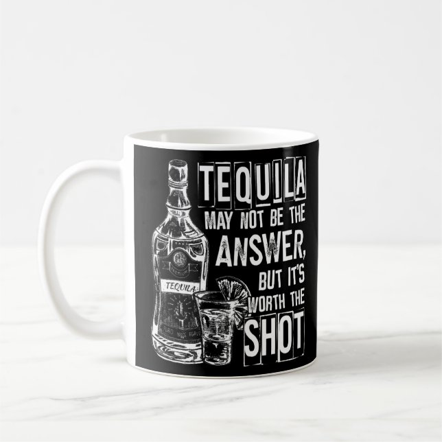 Tequila May Not Be The Answer But It's Worth The S Coffee Mug (Left)