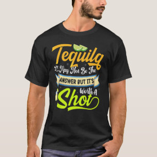 Tequila May Not Be The Answer Cinco De Mayo Party T-Shirt