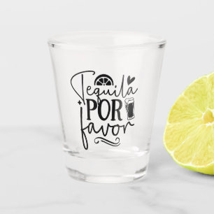 Tequila Por Favor  Shot Glass