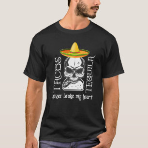 Tequila Skull Tequila And Tacos Never Broke My He T-Shirt