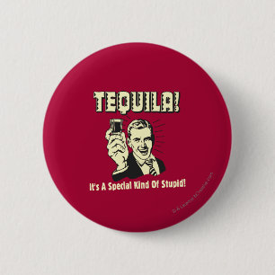 Tequila: Special Kind of Stupid 2 Inch Round Button