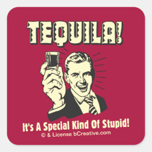 Tequila: Special Kind of Stupid Square Sticker