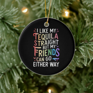 Tequila Straight Friends Go Either Way Funny LGBT  Ceramic Ornament