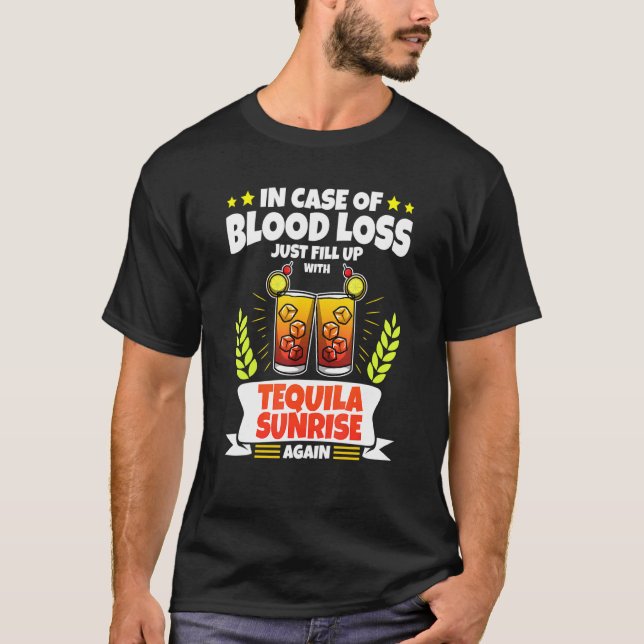 Tequila Sunrise - In Case Of Blood Loss 1 T-Shirt (Front)