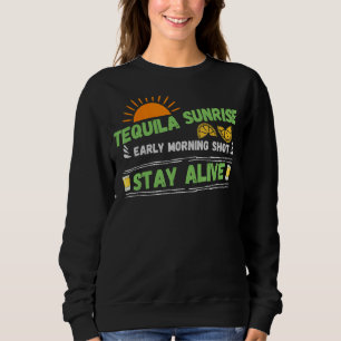 Tequila Sunrise Morning Shot  Stay Alive Retro Dri Sweatshirt