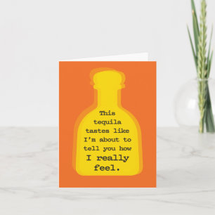 Tequila Tastes Like I'm About to Share Feelings Card