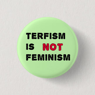TERFism is not feminism 1 Inch Round Button