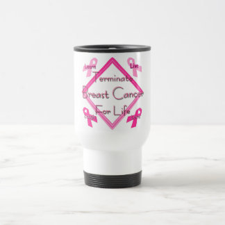 Terminate Breast Cancer For Life Travel Mug