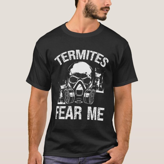 Termite Control Technician Termites Fear Me Bug Co T-Shirt (Front)