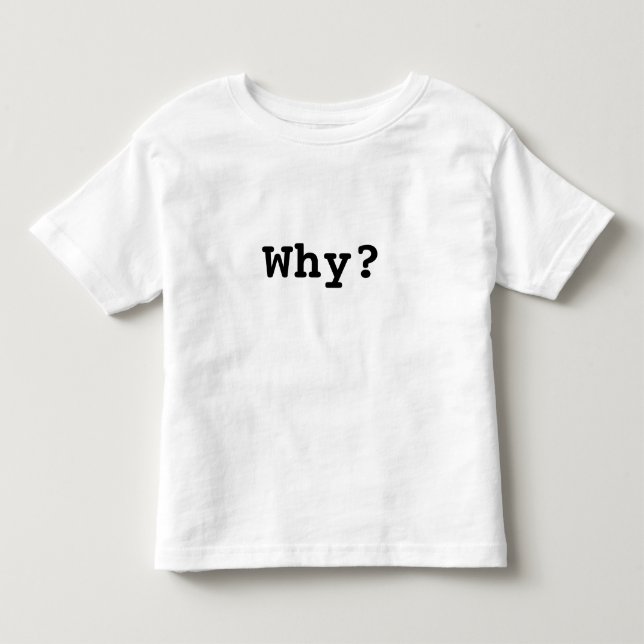 Terrible Toddler T's : Why? T-shirt (Front)