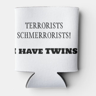 Terrorists Schmerrorists! I have TWINS! Can Cooler
