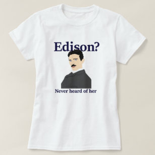 Tesla teasing Edison - has never heard of her T-Shirt