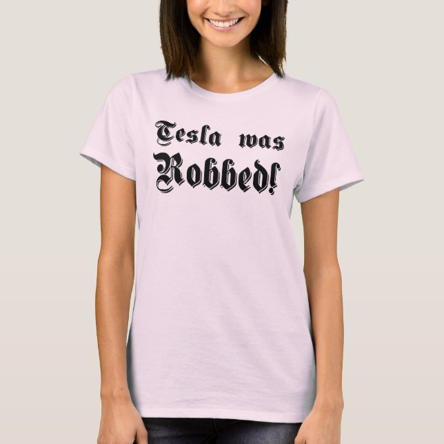Tesla was Robbed! T-Shirt (Front)