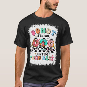 Test Day Doughnut Stress Just Do Your Best Teacher T-Shirt