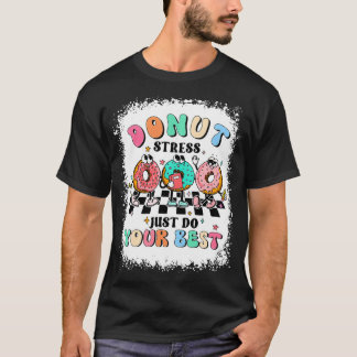 Test Day Doughnut Stress Just Do Your Best Teacher T-Shirt