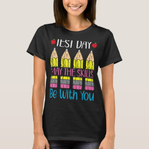 Test Day May The Skills Be With You Test Day Teach T-Shirt