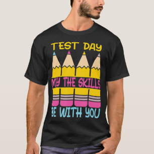 Test Day May The Skills Be With You Testing Day Te T-Shirt