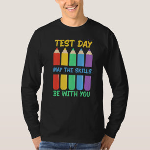Test Day May The Skills Be With You Testing Day Te T-Shirt