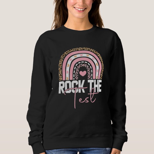 Test Day Rock The Test Teacher Testing Day Rainbow Sweatshirt (Front)